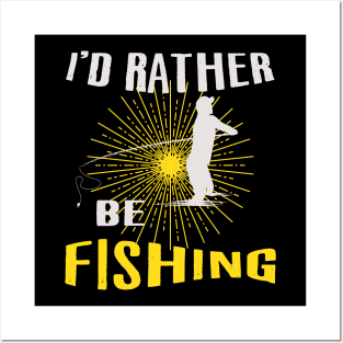 I'd Rather Be Fishing Posters and Art